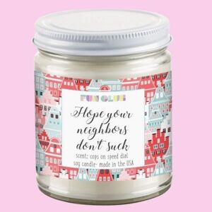 Funny Housewarming Candle “Hope Your Neighbors Don’t Suck”